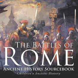 The Battles of Rome - Ancient History Sourcebook | Children's Ancient History