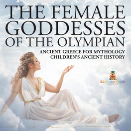 The Female Goddesses of the Olympian - Ancient Greece for Mythology | Children's Ancient History