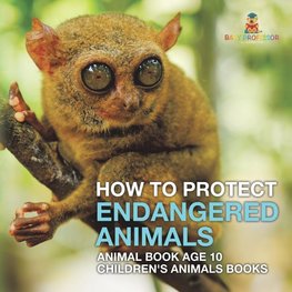 How To Protect Endangered Animals - Animal Book Age 10 | Children's Animal Books