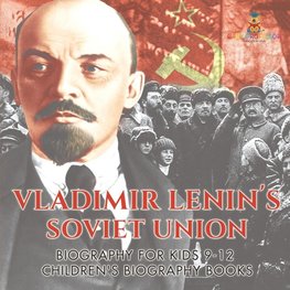 Vladimir Lenin's Soviet Union - Biography for Kids 9-12 | Children's Biography Books