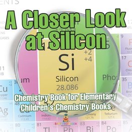 A Closer Look at Silicon - Chemistry Book for Elementary | Children's Chemistry Books