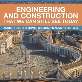 Engineering and Construction That We Can Still See Today - Ancient History Rome | Children's Ancient History