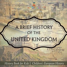 A Brief History of the United Kingdom - History Book for Kids | Children's European History