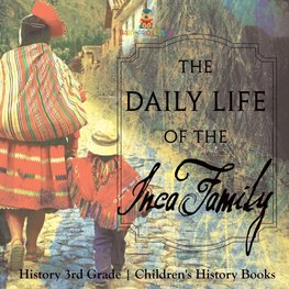 The Daily Life of the Inca Family - History 3rd Grade | Children's History Books