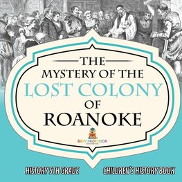 The Mystery of the Lost Colony of Roanoke - History 5th Grade | Children's History Books