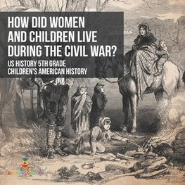 How Did Women and Children Live during the Civil War? US History 5th Grade | Children's American History