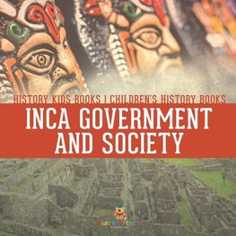 Inca Government and Society - History Kids Books | Children's History Books