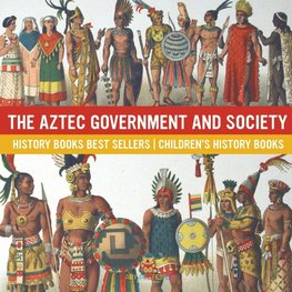 The Aztec Government and Society - History Books Best Sellers | Children's History Books