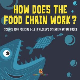 How Does the Food Chain Work? - Science Book for Kids 9-12 | Children's Science & Nature Books