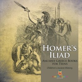 Homer's Iliad - Ancient Greece Books for Teens | Children's Ancient History