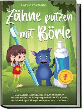 Zähne putzen mit Börle: Das magische Zahnputzbuch zum Mitmachen mit den schönsten Zahnputzgeschichten für Kinder, um das richtige Zähneputzen spielerisch zu erlernen - inkl. gratis Audio-Dateien