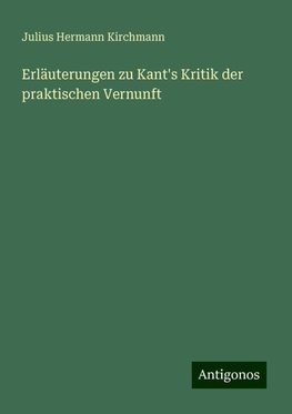 Erläuterungen zu Kant's Kritik der praktischen Vernunft