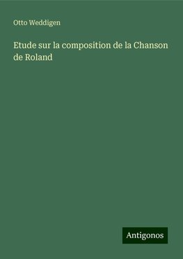 Etude sur la composition de la Chanson de Roland