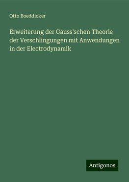 Erweiterung der Gauss'schen Theorie der Verschlingungen mit Anwendungen in der Electrodynamik