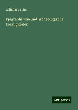 Epigraphische und archäologische Kleinigkeiten