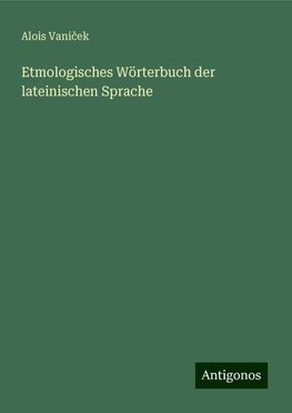 Etmologisches Wörterbuch der lateinischen Sprache