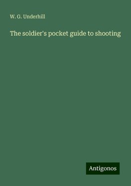 The soldier's pocket guide to shooting