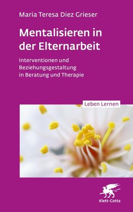 Mentalisieren in der Elternarbeit (Leben Lernen, Bd. 352)