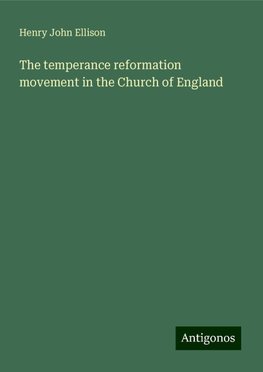 The temperance reformation movement in the Church of England