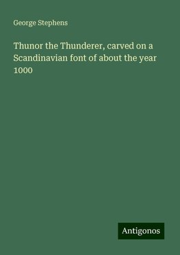 Thunor the Thunderer, carved on a Scandinavian font of about the year 1000