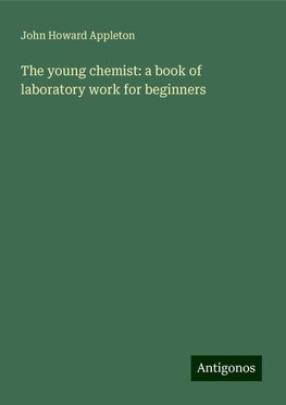 The young chemist: a book of laboratory work for beginners