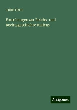 Forschungen zur Reichs- und Rechtsgeschichte Italiens