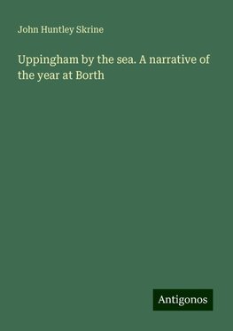 Uppingham by the sea. A narrative of the year at Borth