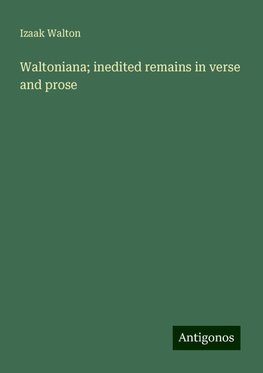 Waltoniana; inedited remains in verse and prose