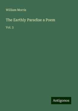 The Earthly Paradise a Poem