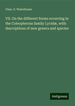 VII. On the different forms occurring in the Coleopterous family Lycidæ, with descriptions of new genera and species