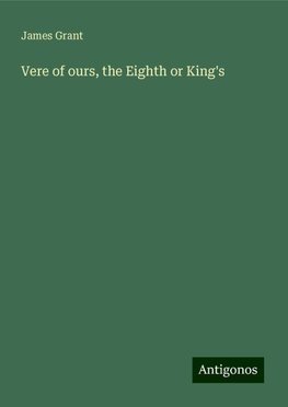 Vere of ours, the Eighth or King's