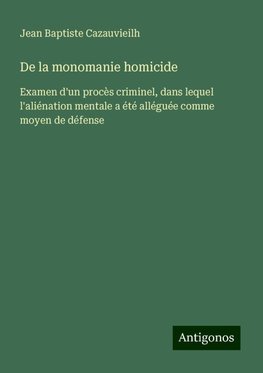 De la monomanie homicide