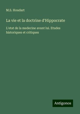 La vie et la doctrine d'Hippocrate