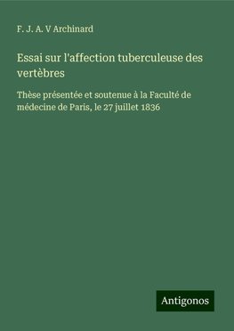 Essai sur l'affection tuberculeuse des vertèbres