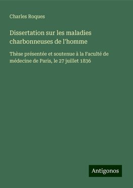 Dissertation sur les maladies charbonneuses de l'homme