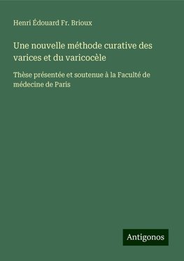 Une nouvelle méthode curative des varices et du varicocèle