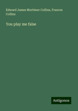 You play me false