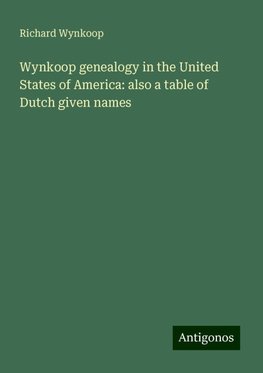 Wynkoop genealogy in the United States of America: also a table of Dutch given names