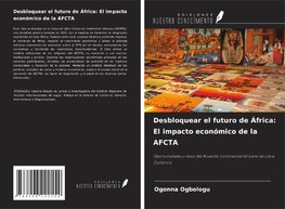 Desbloquear el futuro de África: El impacto económico de la AFCTA