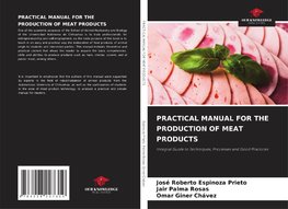 PRACTICAL MANUAL FOR THE PRODUCTION OF MEAT PRODUCTS