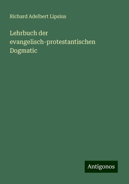 Lehrbuch der evangelisch-protestantischen Dogmatic