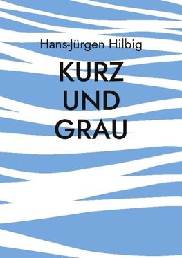 Kurz und Grau