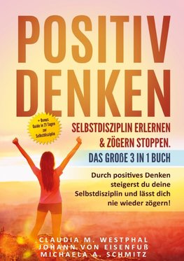 Positiv denken- Selbstdisziplin erlernen & zögern stoppen. Das große 3 in 1 Buch