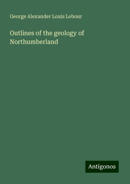 Outlines of the geology of Northumberland