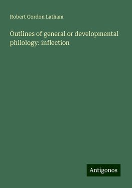 Outlines of general or developmental philology: inflection