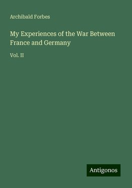 My Experiences of the War Between France and Germany