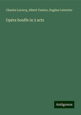 Opéra bouffe in 3 acts