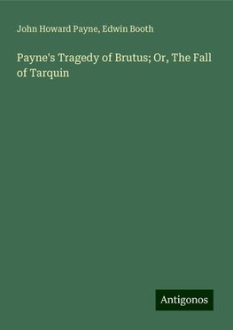 Payne's Tragedy of Brutus; Or, The Fall of Tarquin