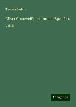 Oliver Cromwell's Letters and Speeches