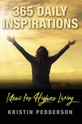 365 Daily Inspirations ~ Ideas For Higher Living